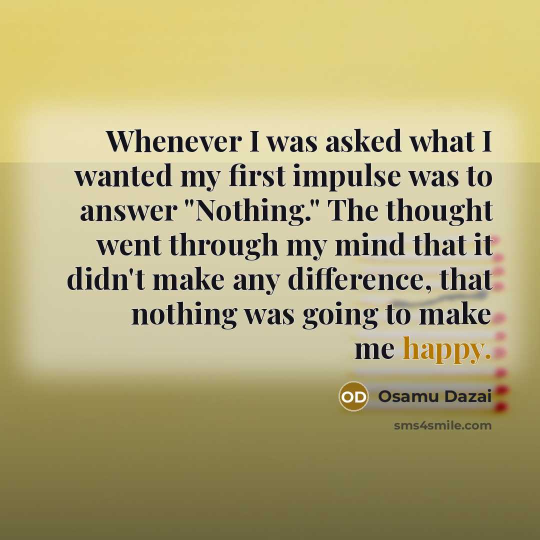 “Whenever I was asked what I wanted my first impulse…” quote by Osamu Dazai