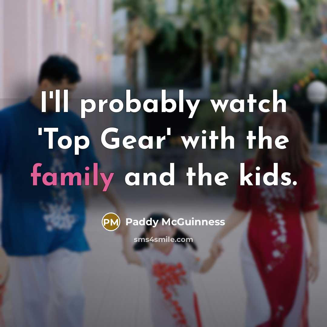 “I'll probably watch 'Top Gear' with the family and the…” quote by Paddy McGuinness