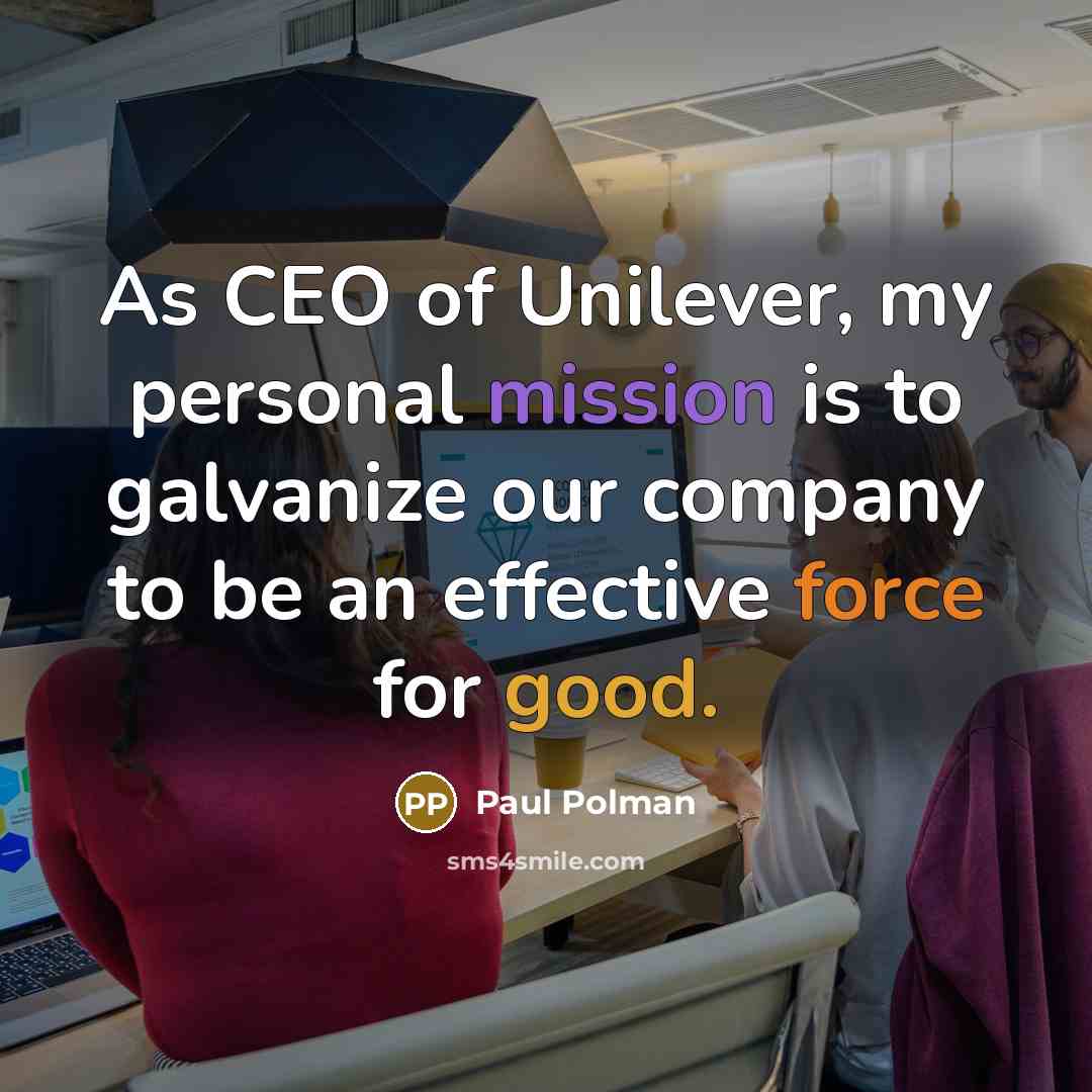 “As CEO of Unilever, my personal mission is to galvanize…” quote by Paul Polman