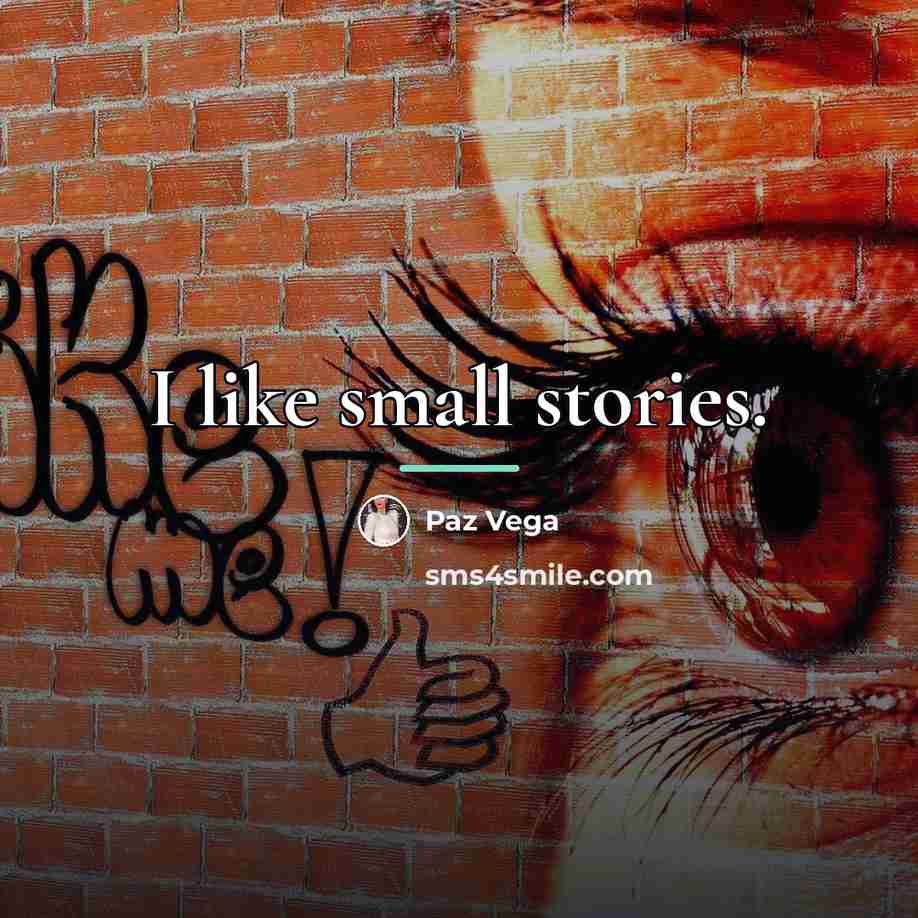 “I like small stories.…” quote by Paz Vega