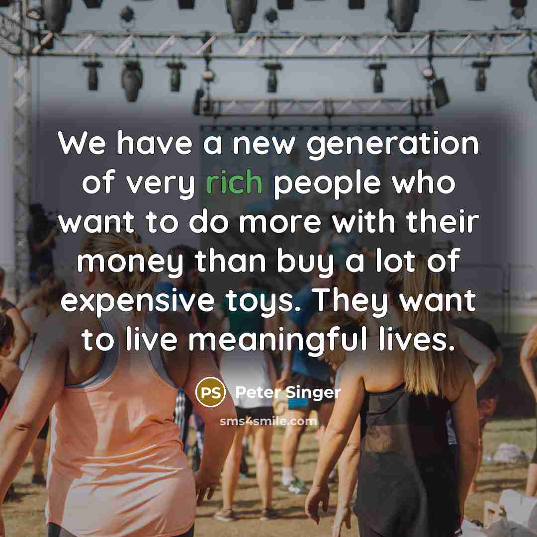 “We have a new generation of very rich people who…” quote by Peter Singer