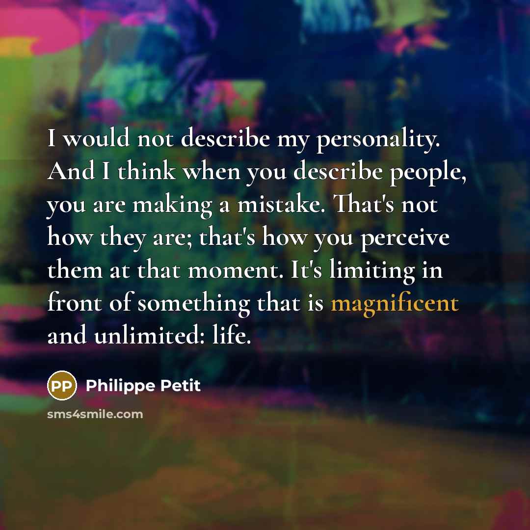 “I would not describe my personality. And I think when…” quote by Philippe Petit
