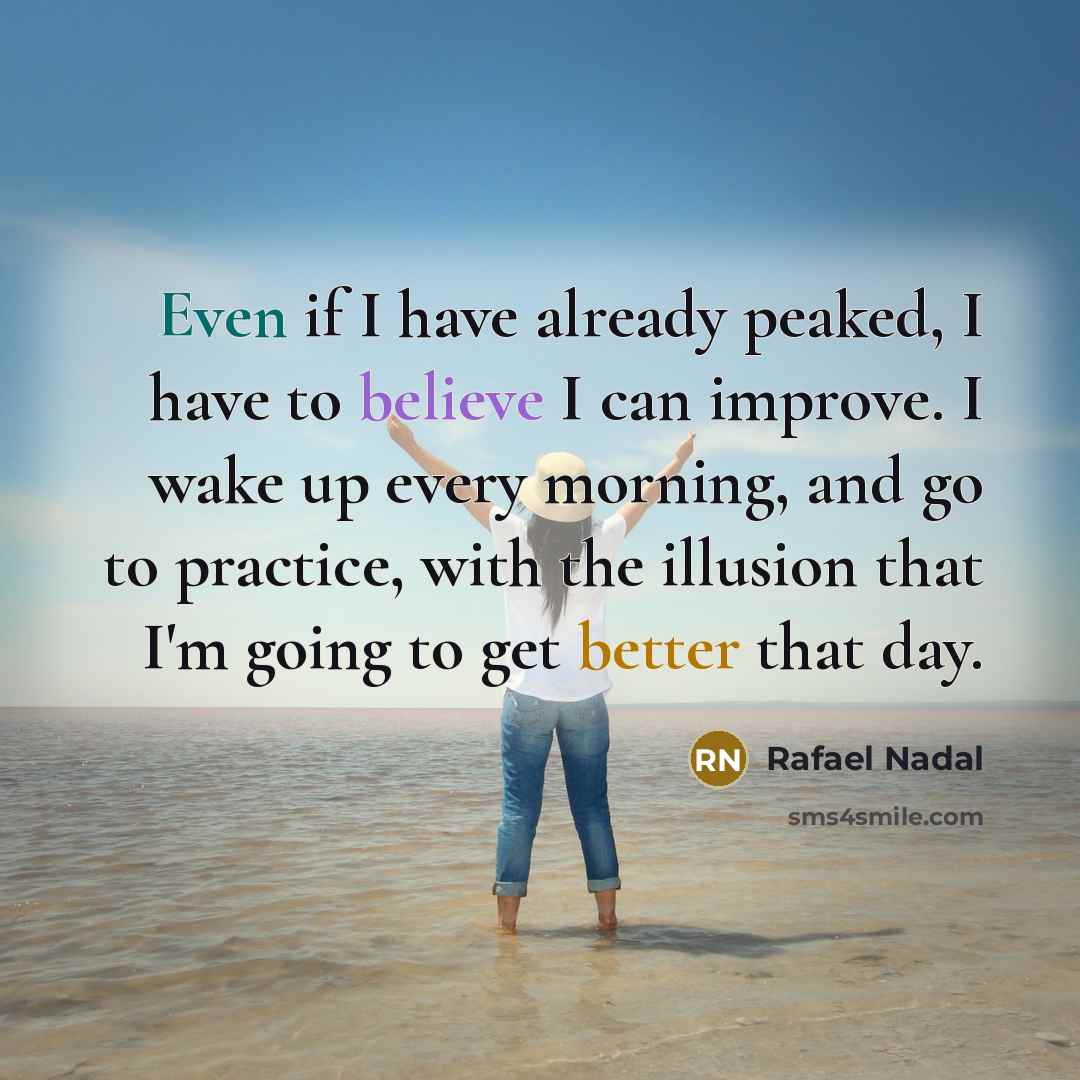 “Even if I have already peaked, I have to believe…” quote by Rafael Nadal