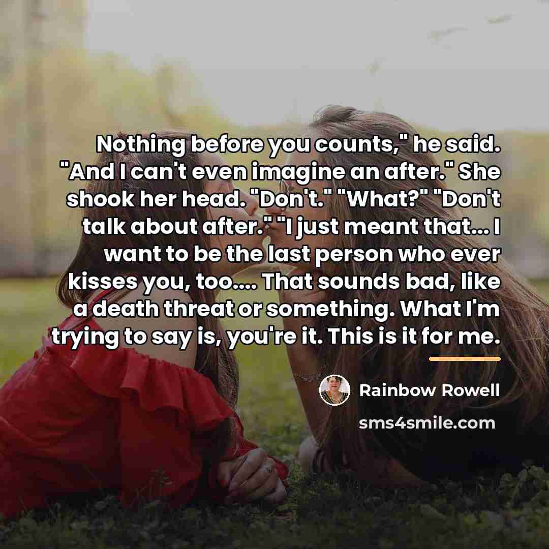 “Nothing before you counts," he said. "And I can't even…” quote by Rainbow Rowell