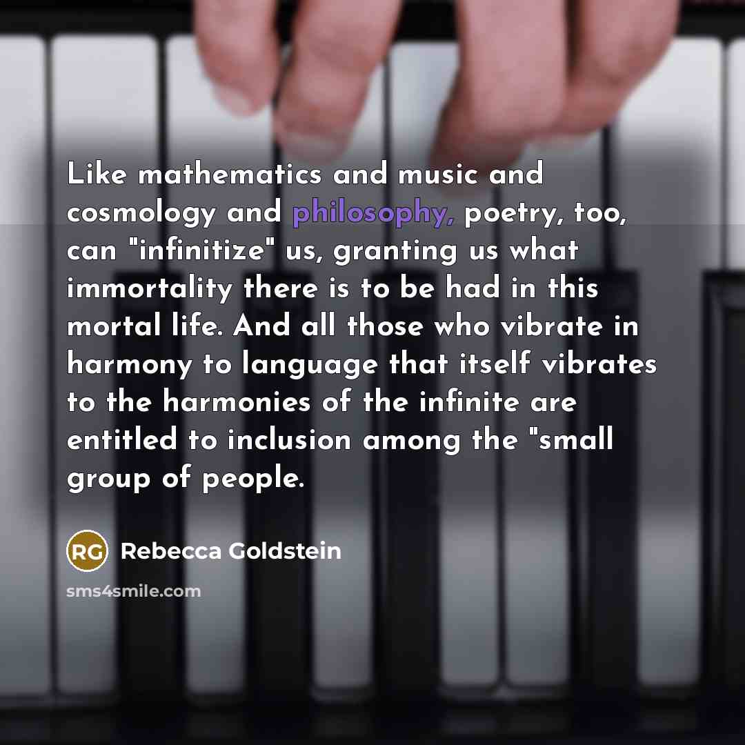 “Like mathematics and music and cosmology and philosophy, poetry, too,…” quote by Rebecca Goldstein
