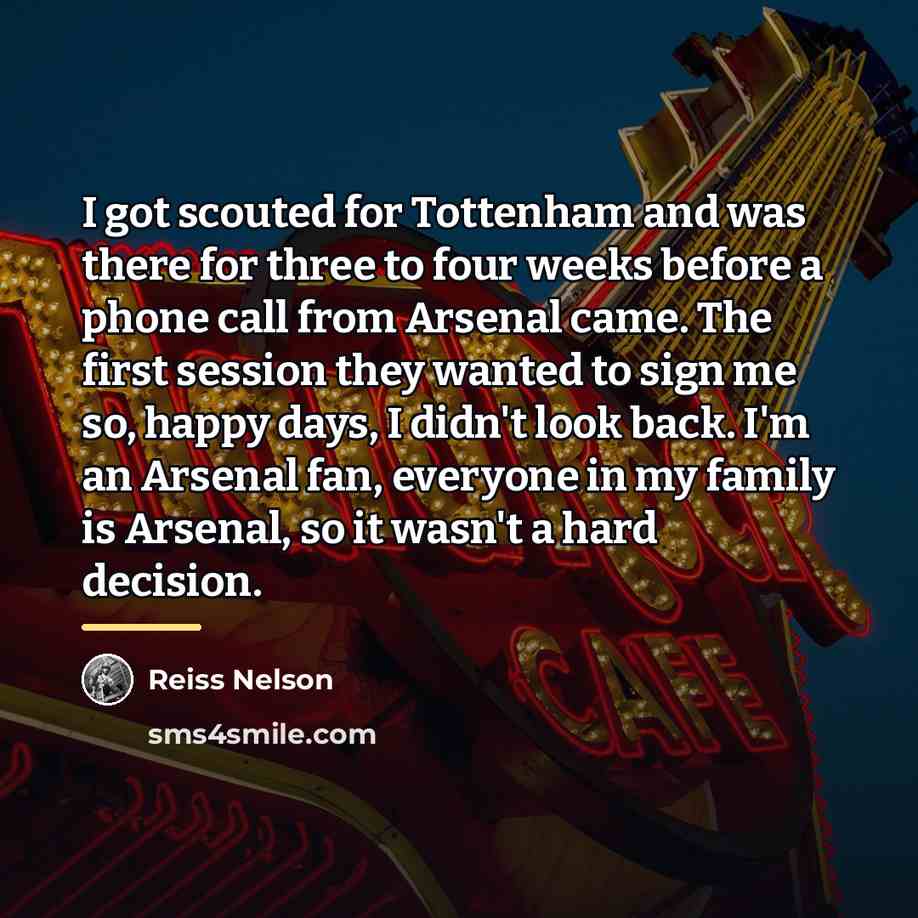 “I got scouted for Tottenham and was there for three…” quote by Reiss Nelson