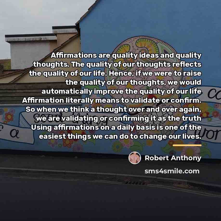 “Affirmations are quality ideas and quality thoughts. The quality of…” quote by Robert Anthony
