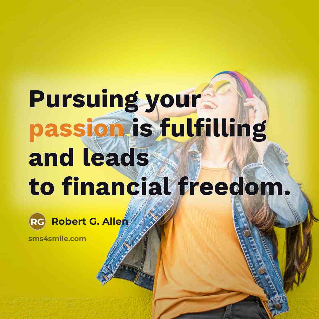 “Pursuing your passion is fulfilling and leads to financial freedom.…” quote by Robert G. Allen