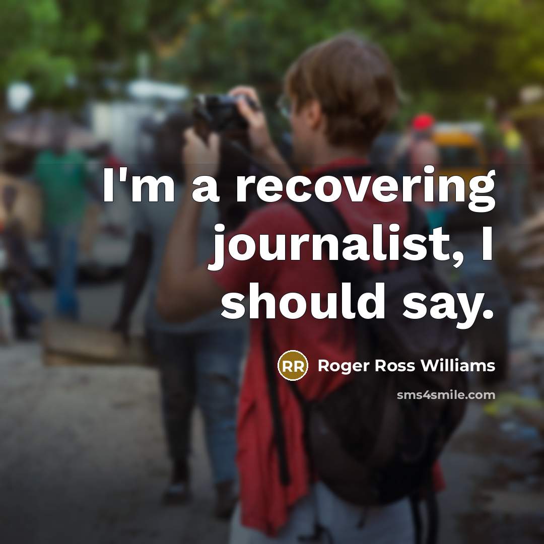 “I'm a recovering journalist, I should say.…” quote by Roger Ross Williams