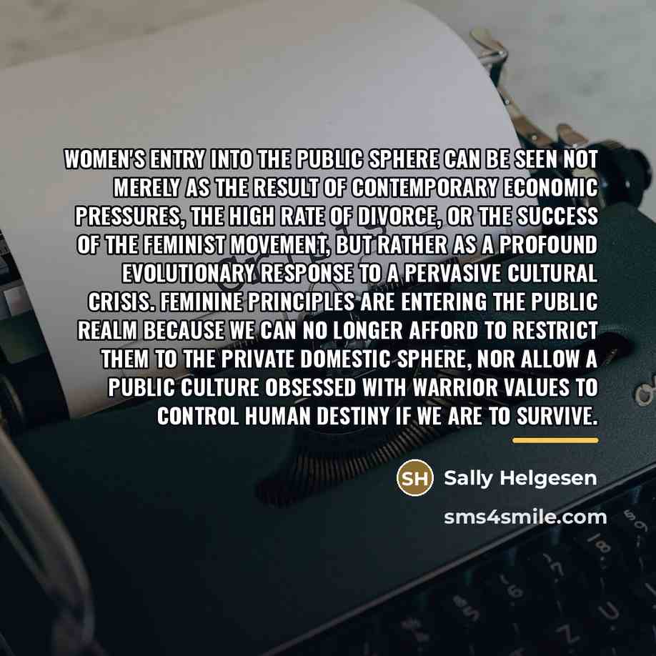 “women's entry into the public sphere can be seen not…” quote by Sally Helgesen