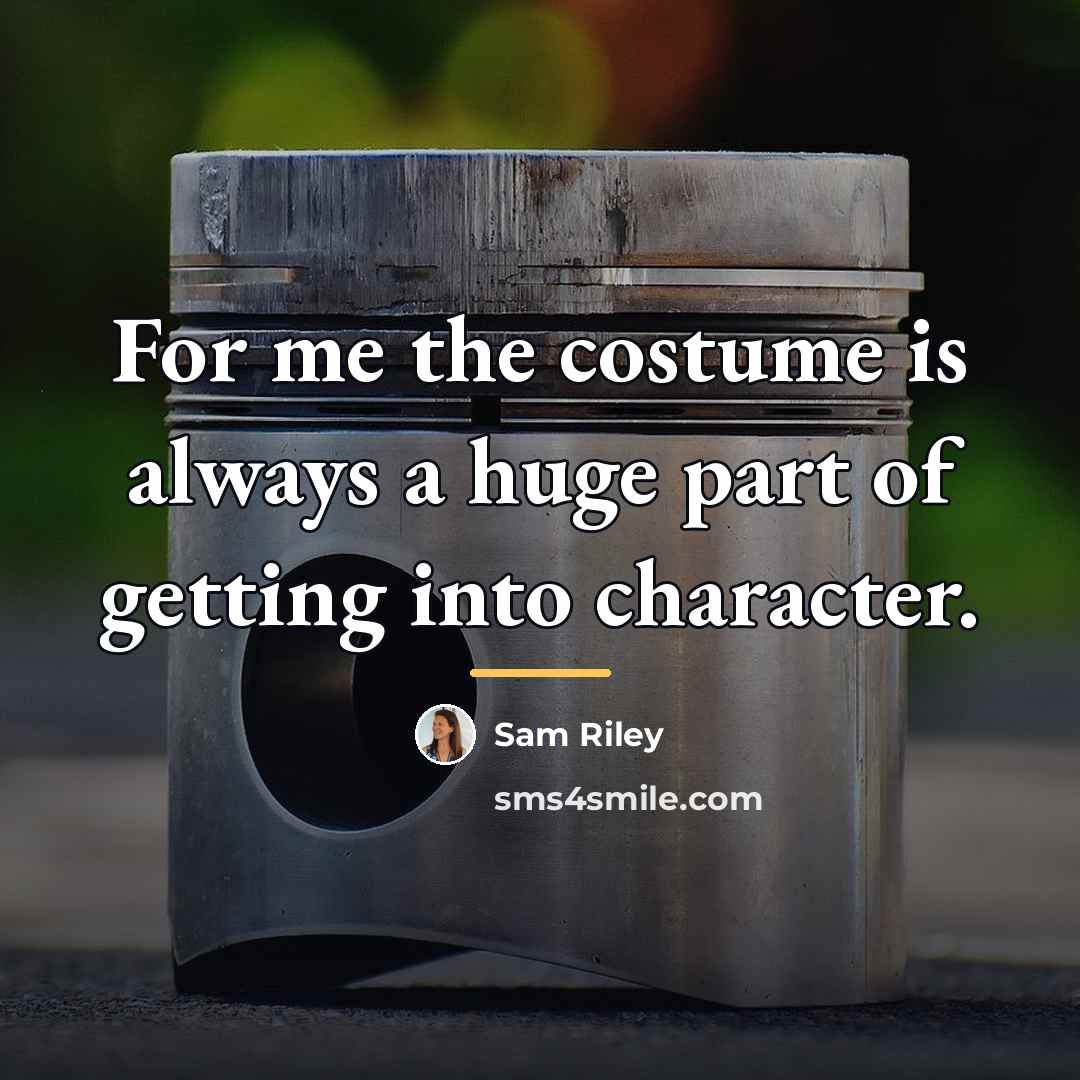 “For me the costume is always a huge part of…” quote by Sam Riley