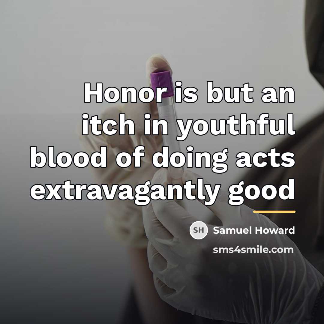 “Honor is but an itch in youthful blood of doing…” quote by Samuel Howard