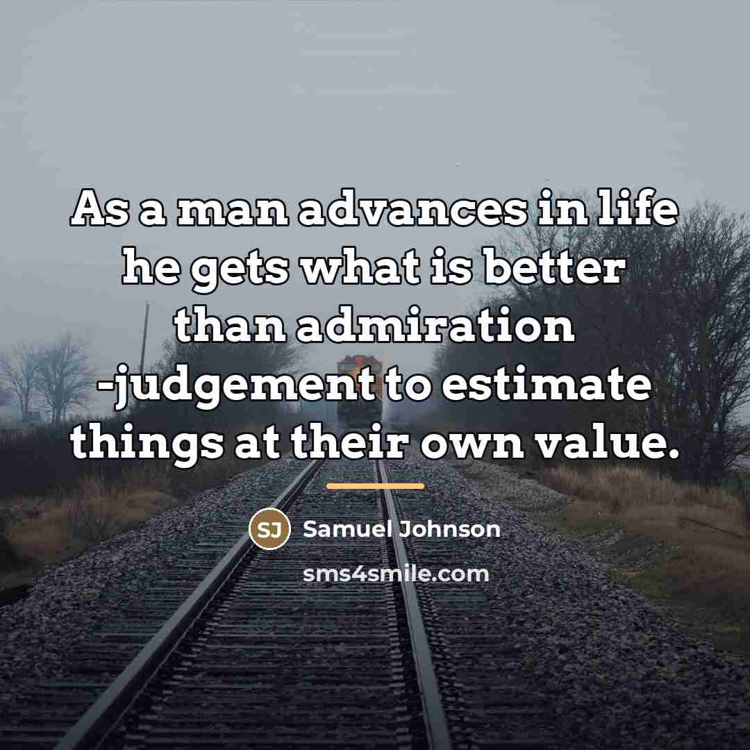 “As a man advances in life he gets what is…” quote by Samuel Johnson