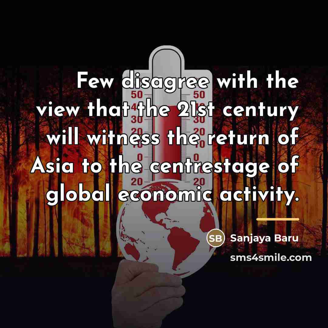 “Few disagree with the view that the 21st century will…” quote by Sanjaya Baru