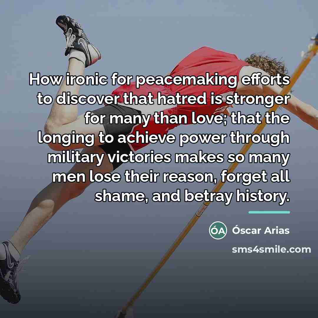 “How ironic for peacemaking efforts to discover that hatred is…” quote by Oscar Arias