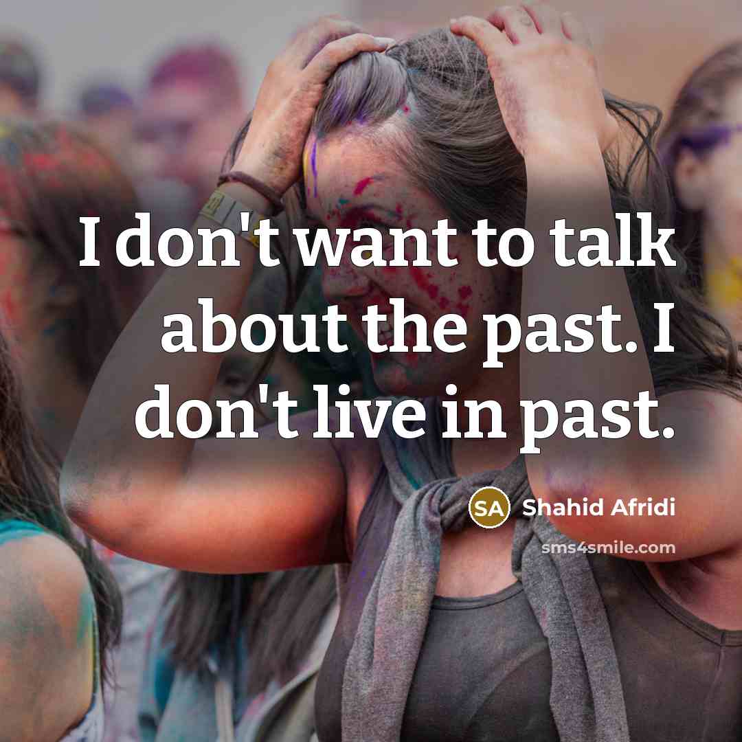 “I don't want to talk about the past. I don't…” quote by Shahid Afridi