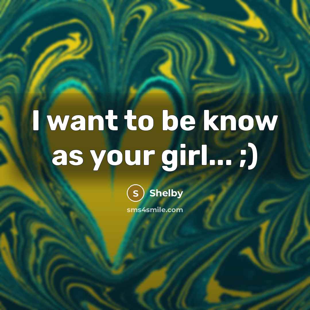 “I want to be know as your girl... ;)” quote by Shelby