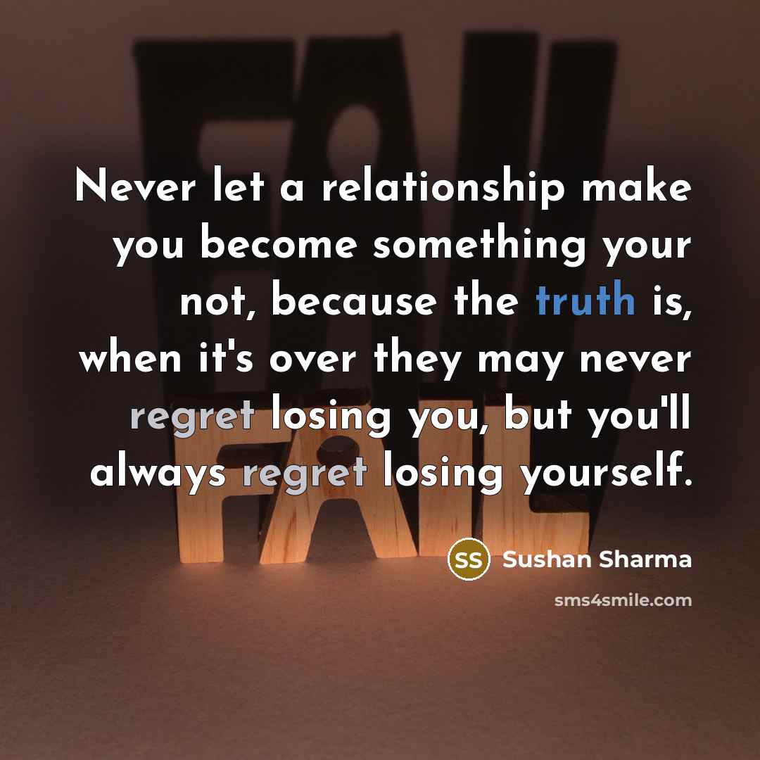 “Never let a relationship make you become something your not,…” quote by Sushan Sharma