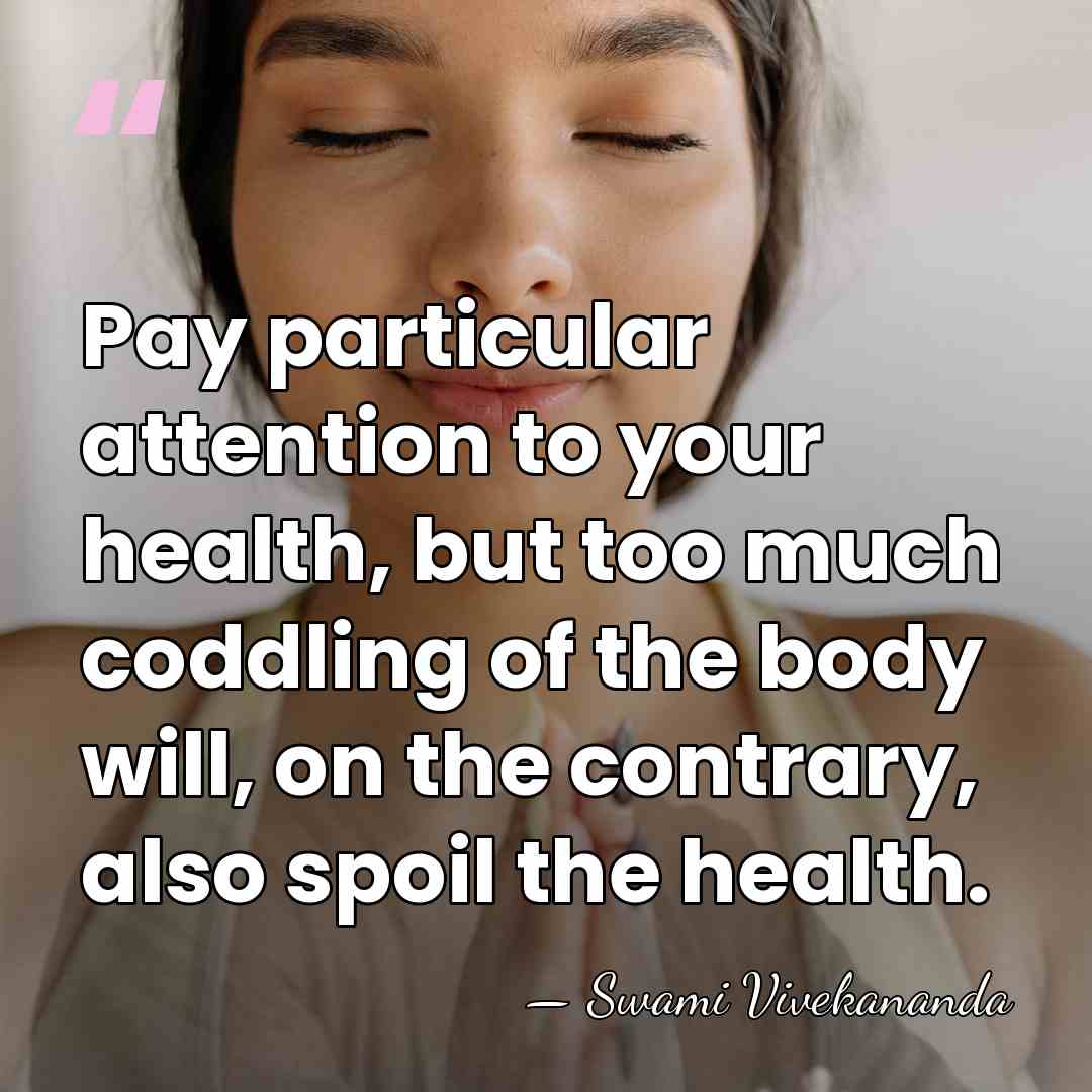 Pay particular attention to your health, but too much coddling of the&hellip; - Swami Vivekananda