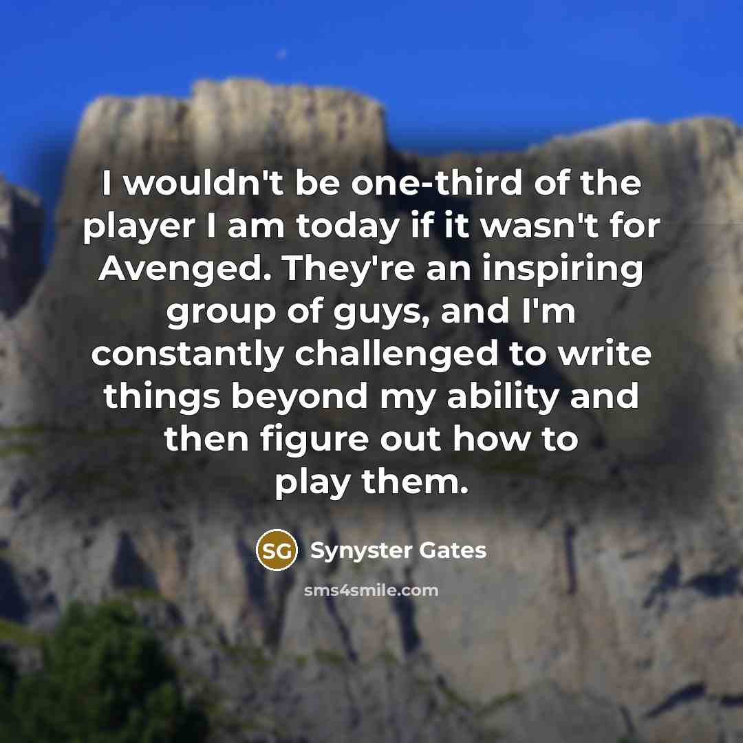“I wouldn't be one-third of the player I am today…” quote by Synyster Gates