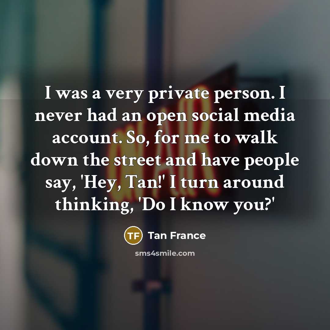 “I was a very private person. I never had an…” quote by Tan France