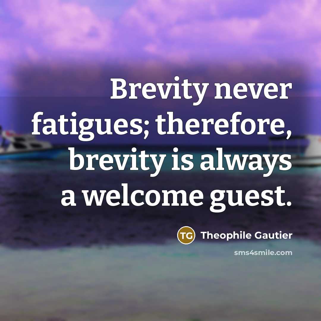 “Brevity never fatigues; therefore, brevity is always a welcome guest.…” quote by Theophile Gautier
