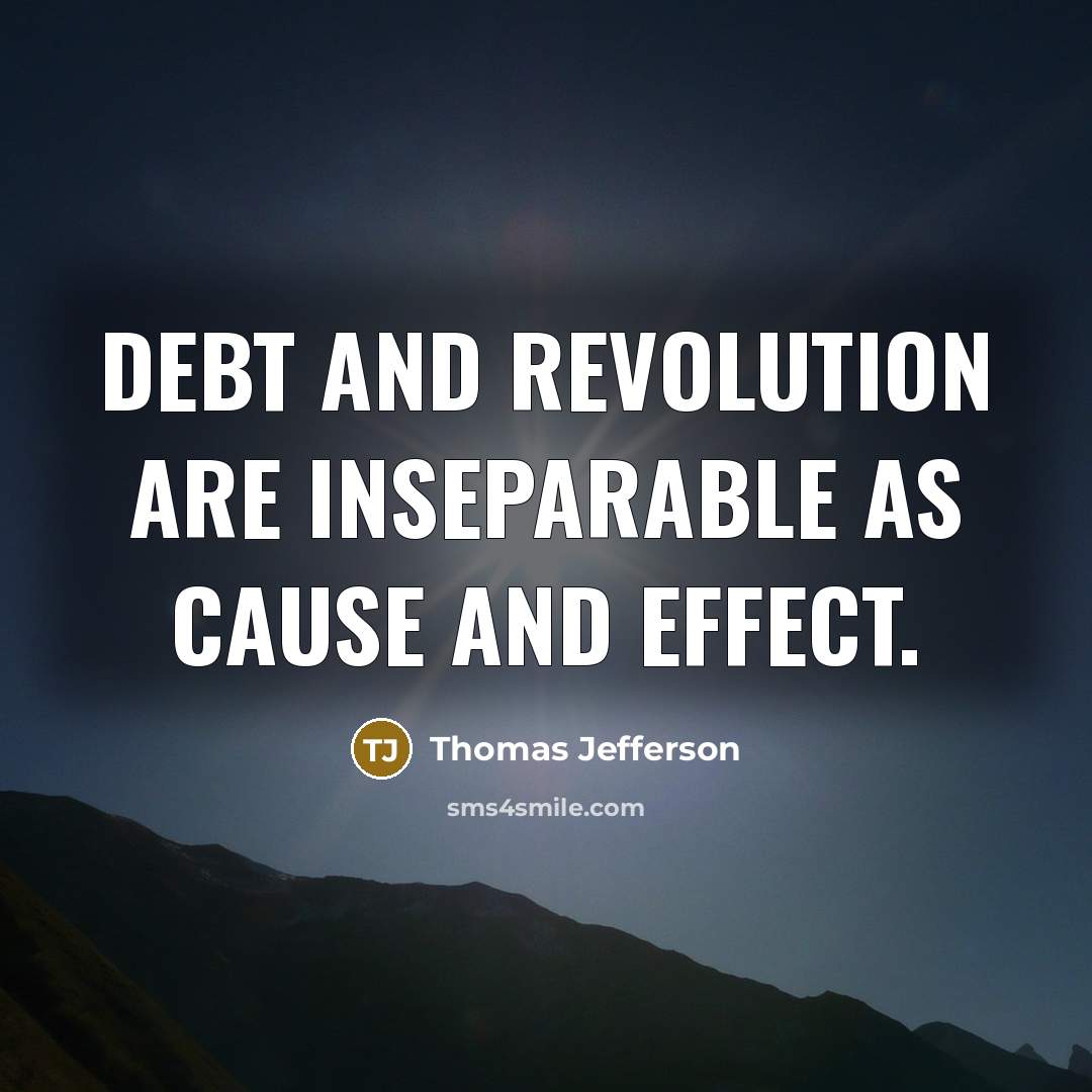“Debt and revolution are inseparable as cause and effect.…” quote by Thomas Jefferson