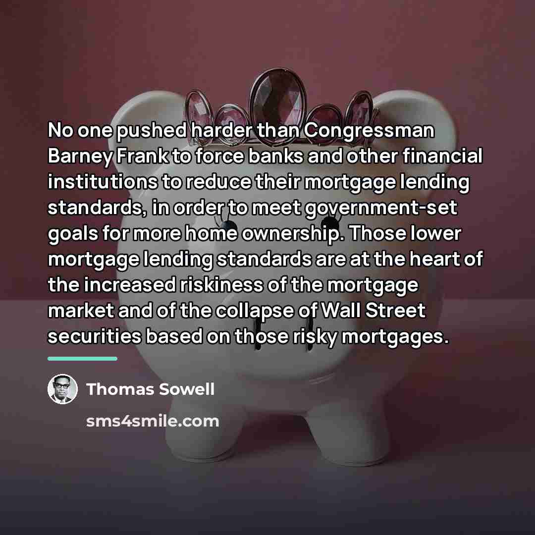 “No one pushed harder than Congressman Barney Frank to force…” quote by Thomas Sowell