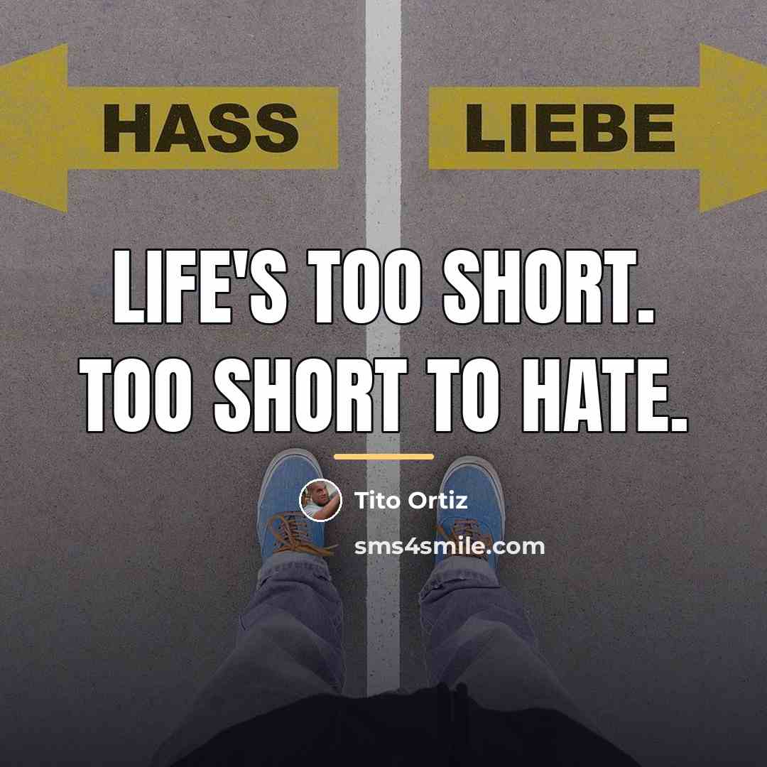 “Life's too short. Too short to hate.…” quote by Tito Ortiz
