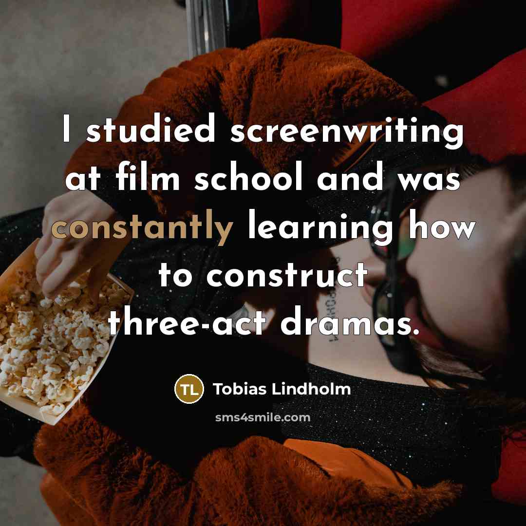 “I studied screenwriting at film school and was constantly learning…” quote by Tobias Lindholm