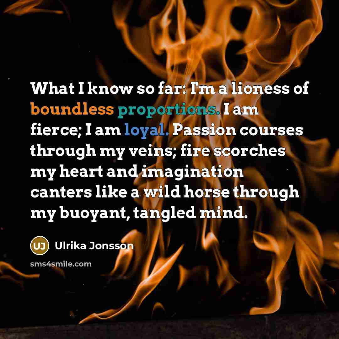 “What I know so far: I'm a lioness of boundless…” quote by Ulrika Jonsson