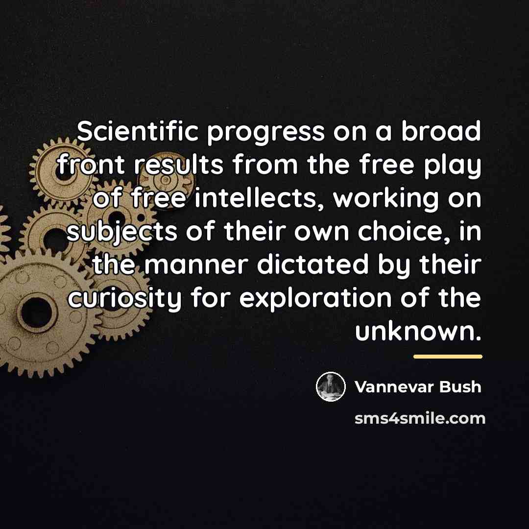 “Scientific progress on a broad front results from the free…” quote by Vannevar Bush