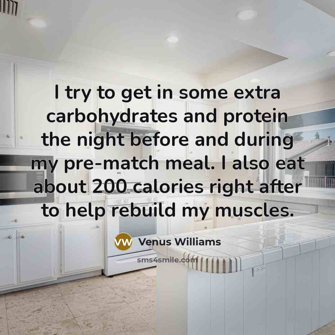 “I try to get in some extra carbohydrates and protein…” quote by Venus Williams