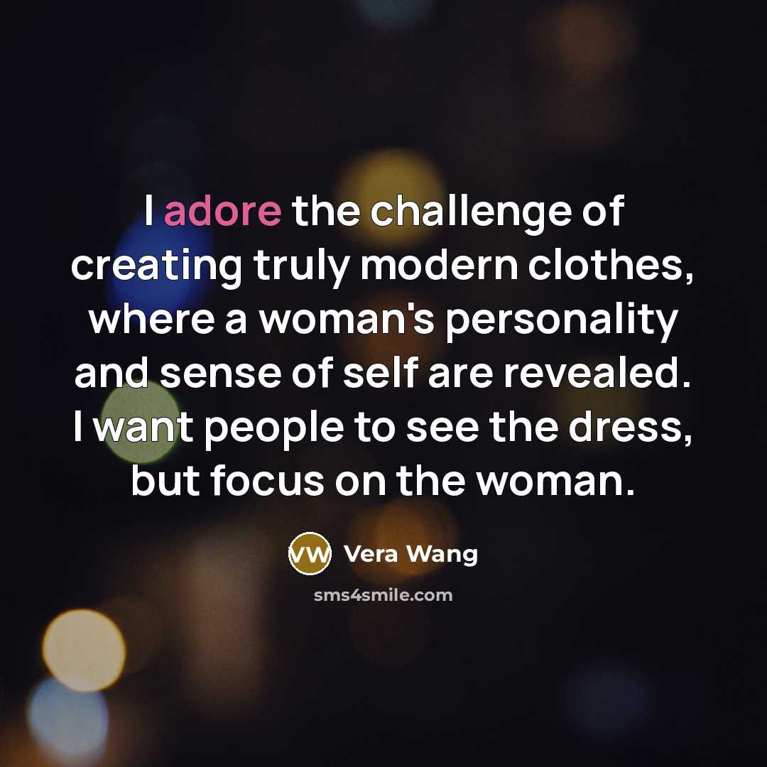 “I adore the challenge of creating truly modern clothes, where…” quote by Vera Wang