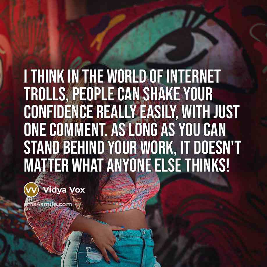 “I think in the world of Internet trolls, people can…” quote by Vidya Vox