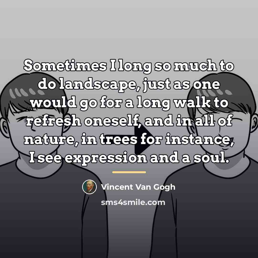 “Sometimes I long so much to do landscape, just as…” quote by Vincent Van Gogh