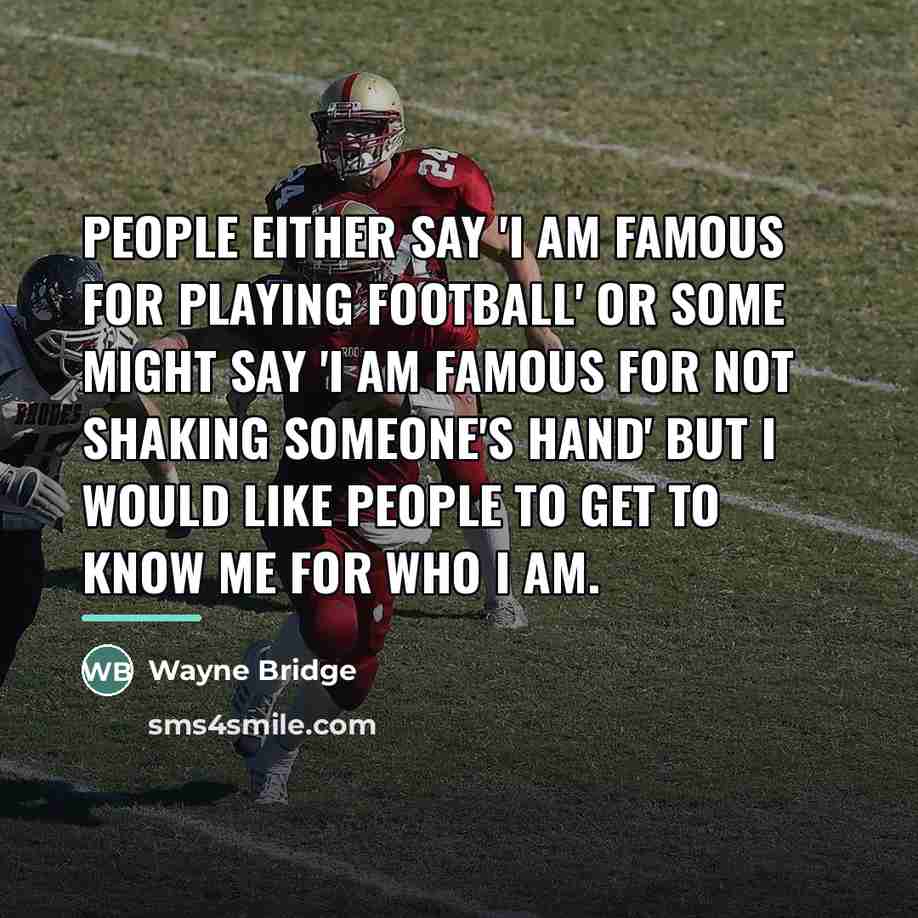 “People either say 'I am famous for playing football' or…” quote by Wayne Bridge