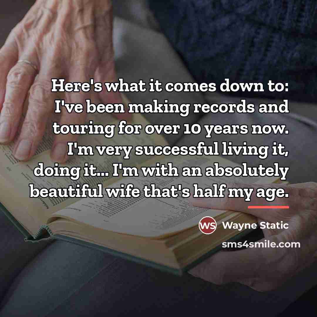 “Here's what it comes down to: I've been making records…” quote by Wayne Static