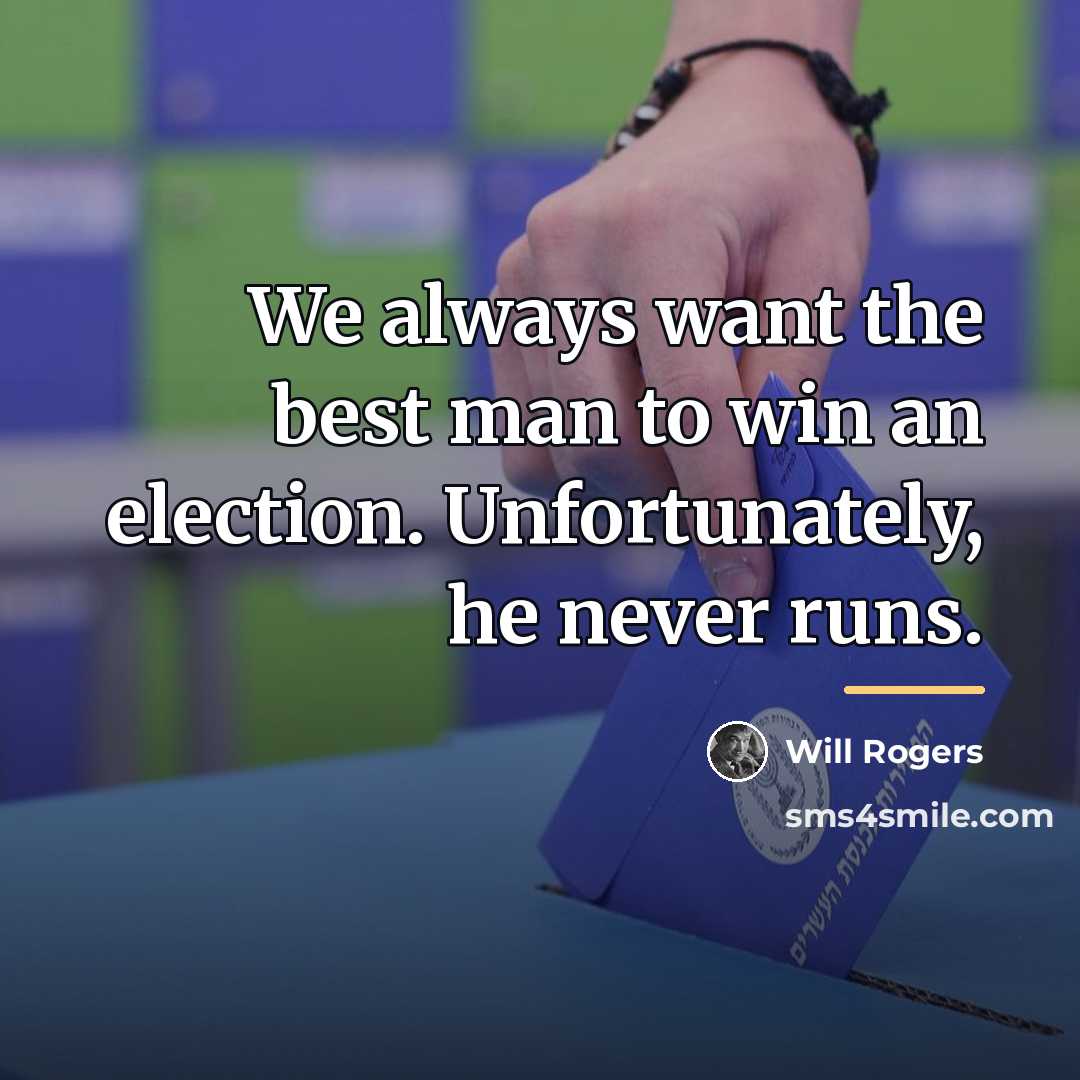 “We always want the best man to win an election.…” quote by Will Rogers