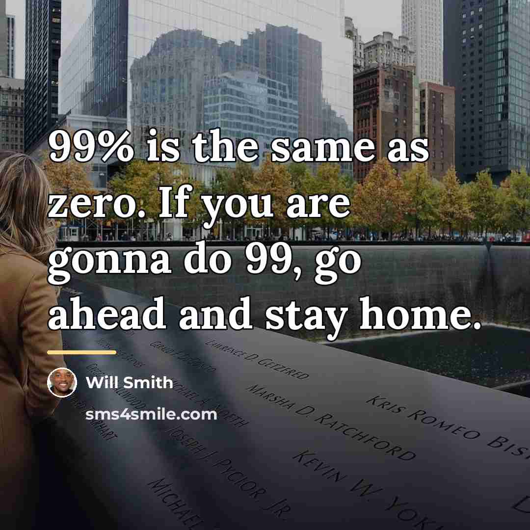 “99% is the same as zero. If you are gonna…” quote by Will Smith