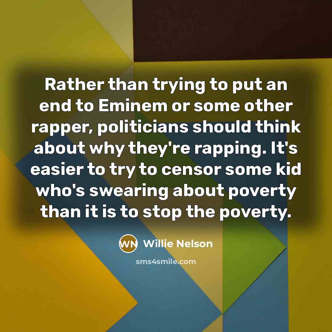 “Rather than trying to put an end to Eminem or…” quote by Willie Nelson