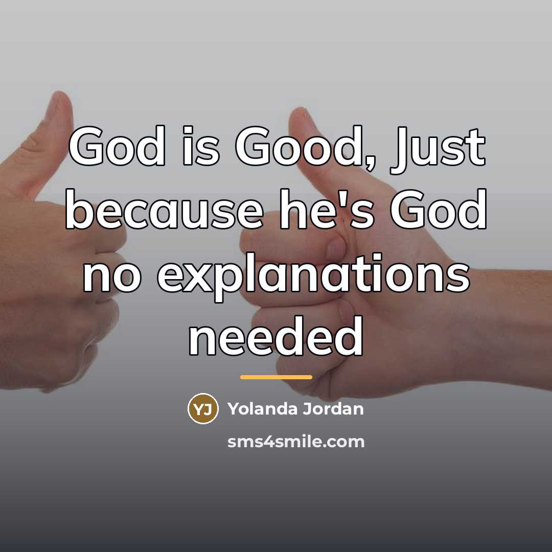 “God is Good, Just because he's God no explanations needed…” quote by Yolanda Jordan