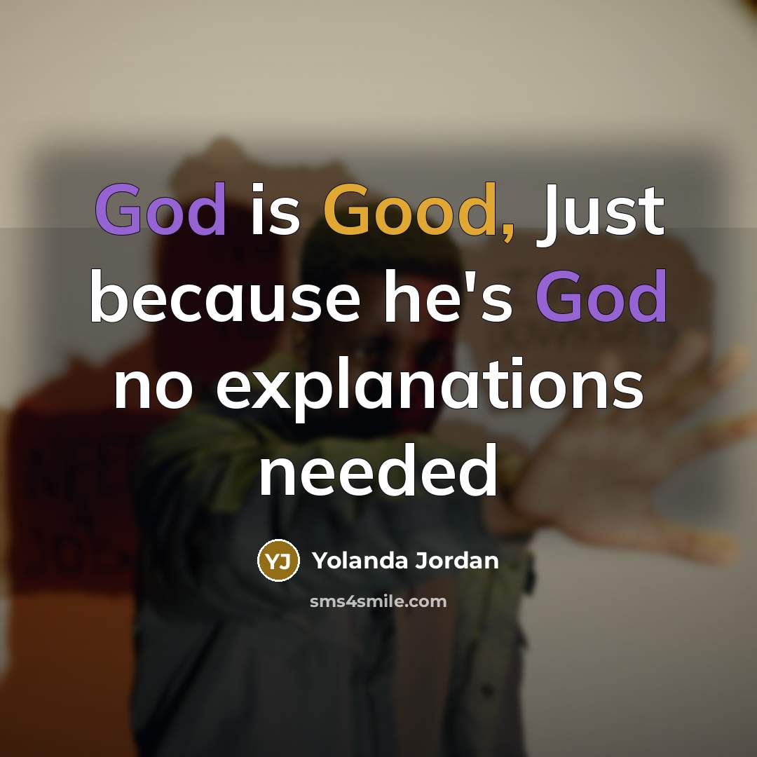 “God is Good, Just because he's God no explanations needed” quote by Yolanda Jordan