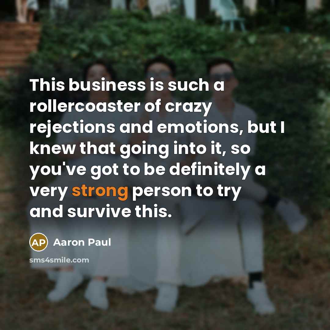 “This business is such a rollercoaster of crazy rejections and…” quote by Aaron Paul