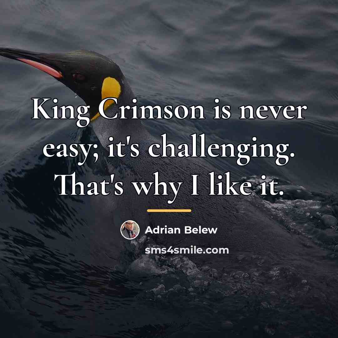 “King Crimson is never easy; it's challenging. That's why I…” quote by Adrian Belew