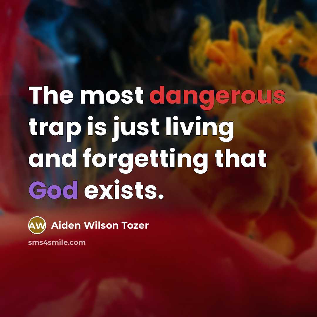 “The most dangerous trap is just living and forgetting that…” quote by Aiden Wilson Tozer