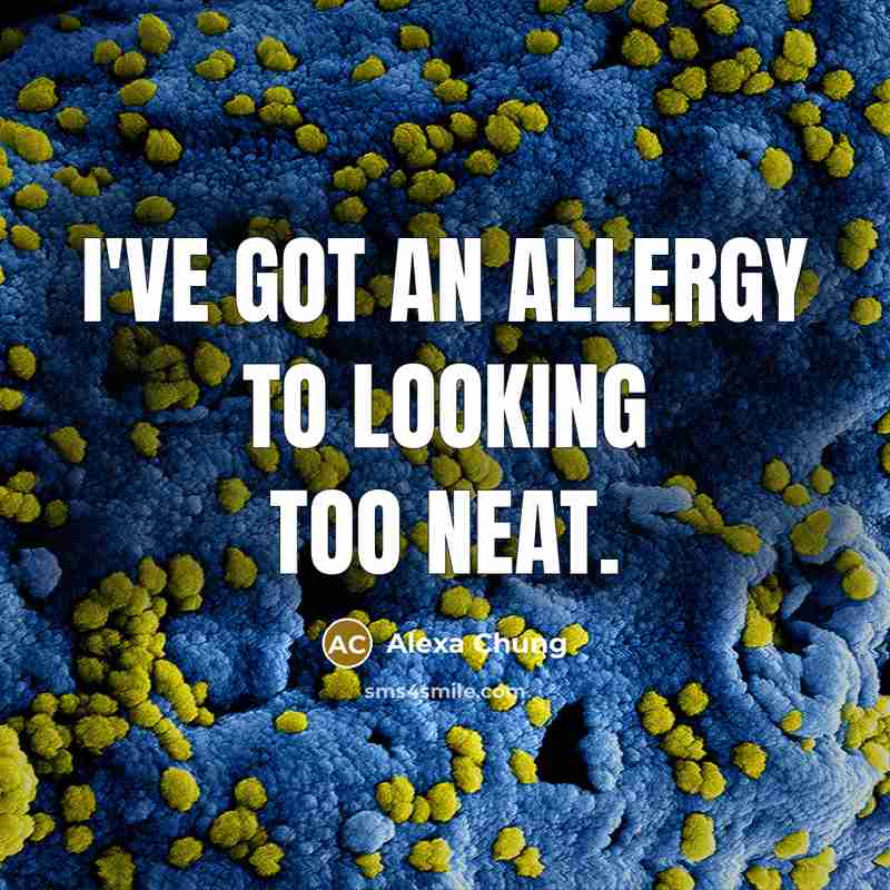 “I've got an allergy to looking too neat.…” quote by Alexa Chung