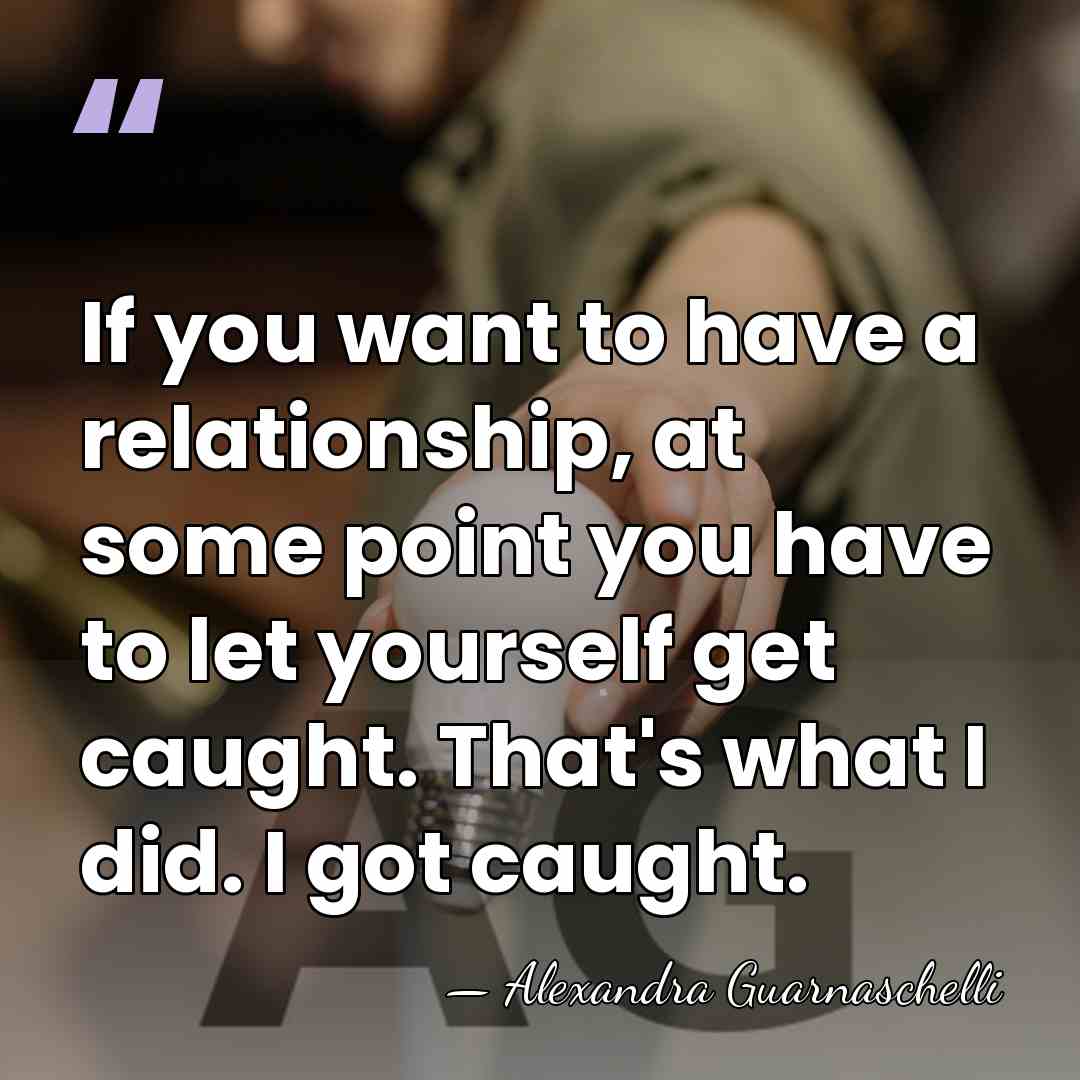 If you want to have a relationship, at some point you have&hellip; - Alexandra Guarnaschelli
