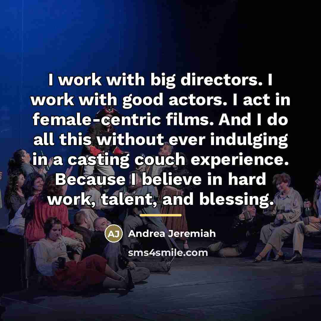 “I work with big directors. I work with good actors.…” quote by Andrea Jeremiah