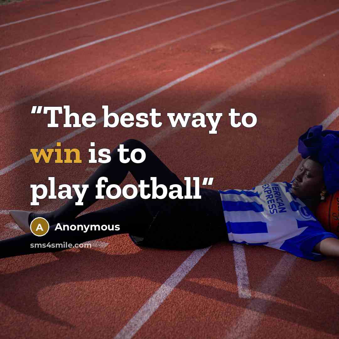 “The best way to win is to play football” quote by Anonymous